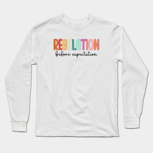 Regulation Before Expectation Autism Special Education Long Sleeve T-Shirt